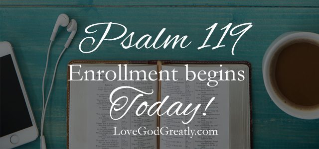 LGG {Psalm 119} Enrollment Begins Today!